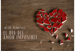 16 de febrero, día del amor imposible 16/02/2022