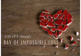 16th of February, day of impossible love 2022/02/16