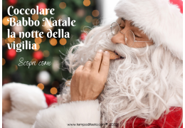 Scopri come coccolare  Babbo Natale la notte della Vigilia 05/12/2023