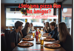 ¿Solo una pizza con los amigos? Celebrar con amor también durante la adolescencia07/07/2025